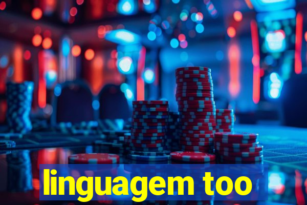 linguagem too